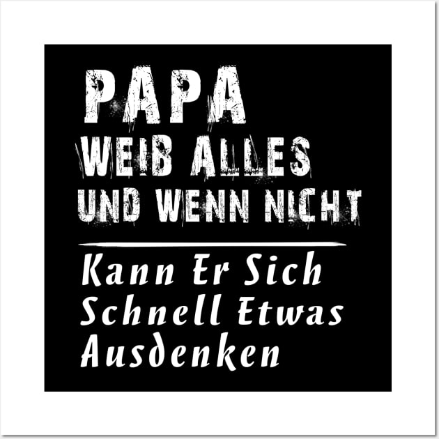 PAPA WEIB ALLES UND WENN NICHT KANN ER SICH SCHNELL ETWAS AUSDENKEN Wall Art by AdelaidaKang